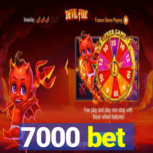 7000 bet